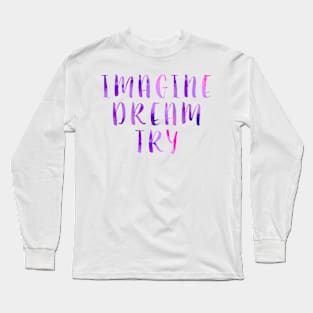 Imagine Dream Try Long Sleeve T-Shirt